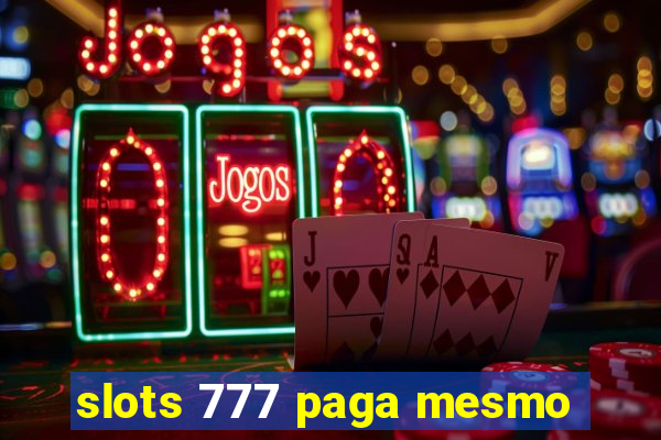 slots 777 paga mesmo